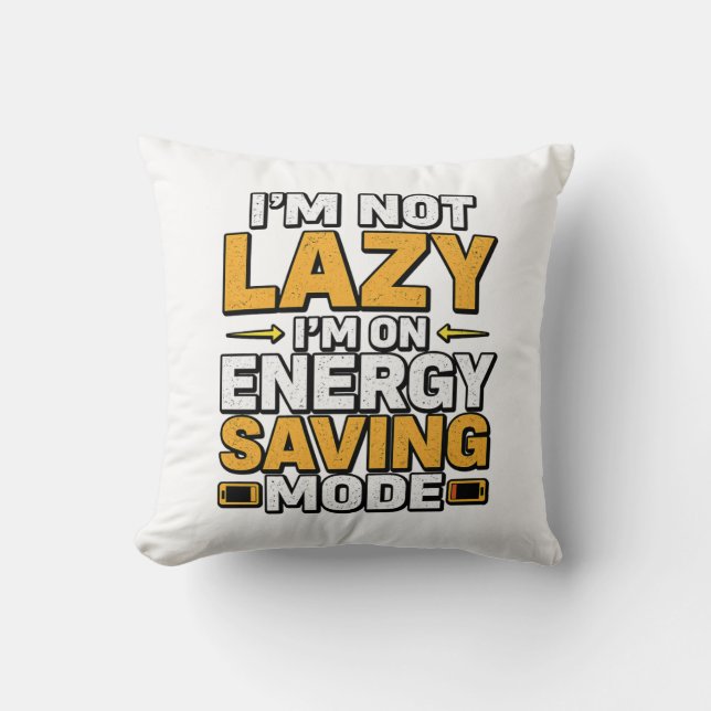 I’m Not Lazy I’m On Energy Saving Mode Funny Tee Throw Pillow (Front)