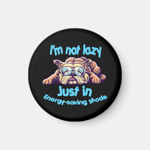 I m Not Lazy, Just in Energy-Saving Mode Magnet