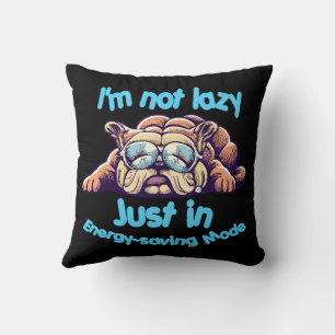 I m Not Lazy, Just in Energy-Saving Mode Throw Pillow