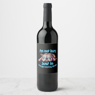 I m Not Lazy, Just in Energy-Saving Mode Wine Label