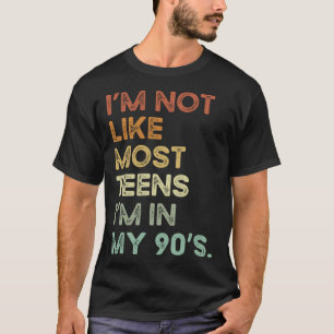 I m Not Like Most Teens I m In My 90 s Vintage Ap T-Shirt