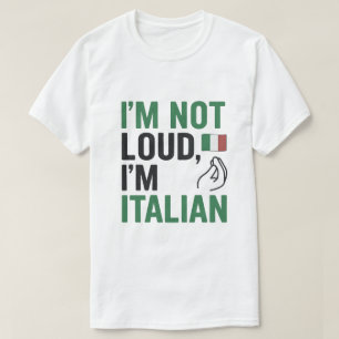 I’m Not Loud, I’m Italian Funny Italy Pride T-Shirt