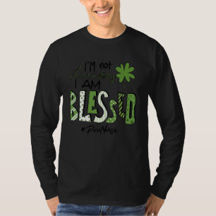 I M Not Lucky I Am Blessed Picu Nurse Patricks Day T-Shirt
