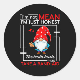 I’m Not Mean I’m Just Honest The Truth Hurts Here  Classic Round Sticker