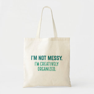 I’m Not Messy I’m Creatively Organized Tote Bag
