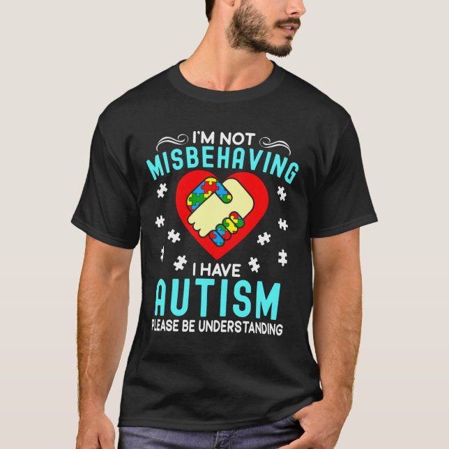 I M Not Misbehaving I Have Autism Awareness Asd T-Shirt (Front)