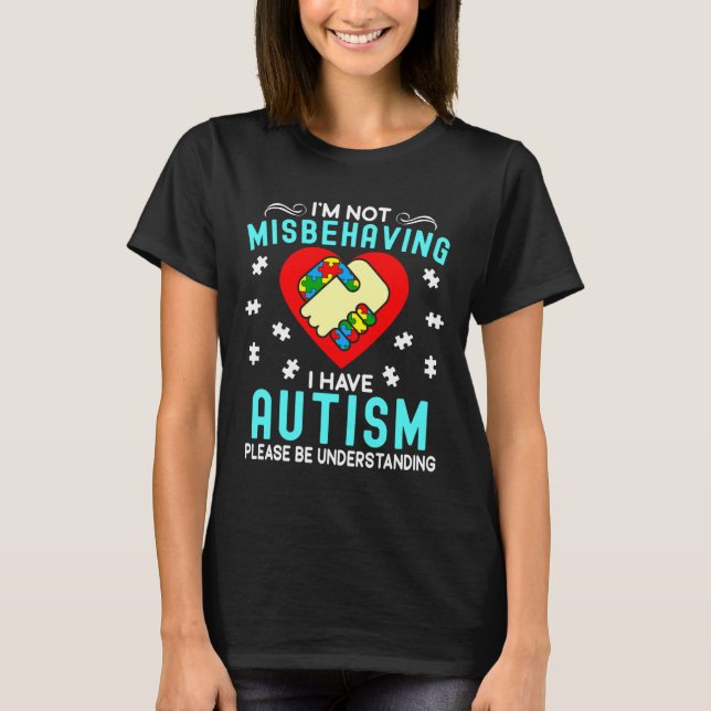 I M Not Misbehaving I Have Autism Awareness Asd T-Shirt (Front)
