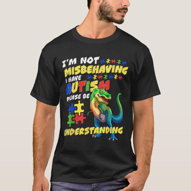 I M Not Misbehaving I Have Autism Please Be Unders T-Shirt (Front)