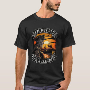 I M Not Old I M A Classic Boot Ship Old Man 5 T-Shirt