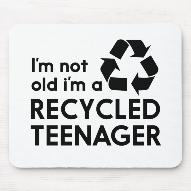 I’m Not Old, I’m a Recycled Teenager Mouse Pad (Front)