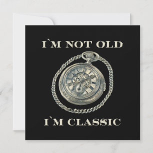 I m not old I m classic
