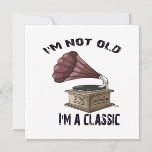I m not old i m classic