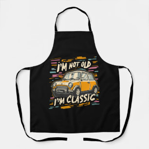 I m Not Old I m Classic Apron