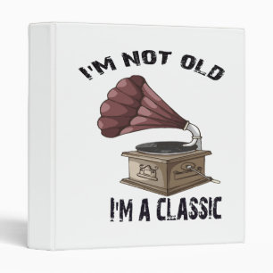 I m not old i m classic binder
