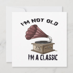 I m not old i m classic invitation