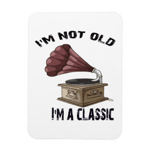I m not old i m classic magnet