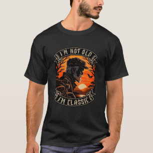 I M Not Old I M Classic Motorcycle Old Man Biker T-Shirt