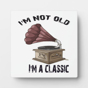 I m not old i m classic plaque