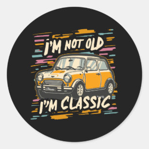 I m Not Old I m Classic Round Sticker