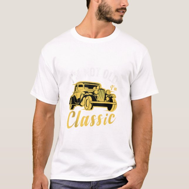 I m Not Old I m Classic T-Shirt (Front)