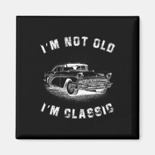 I&#; m Not Old I&#; m Clic Car Graphic Fathers Day Magnet