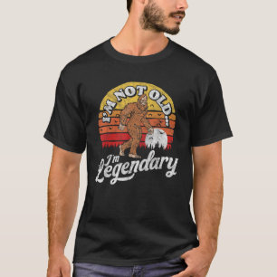 I m Not Old I m Legendary Funny Bigfoot Sasquatch  T-Shirt