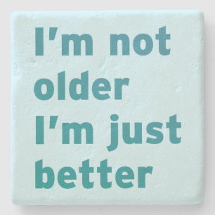 I’m Not Older I’m Just Better Stone Coaster