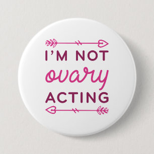 I’m Not Ovary Acting 3 Inch Round Button