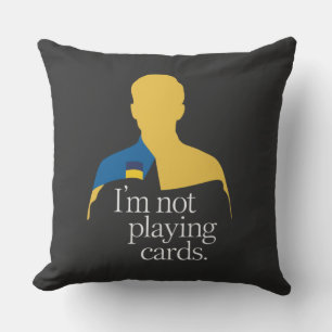 I’m Not Playing Cards Throw Pillow