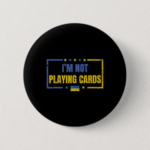I’m Not Playing Cards Ukraine Stand With Zelensky 2 Inch Round Button