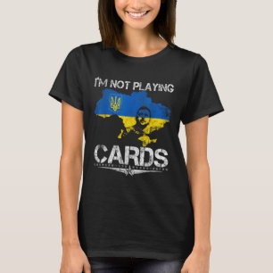 I’m Not Playing Cards Zelensky Trump Support T-Shirt