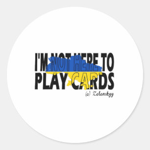 I’m Not Playing Cards Zelensky Trump Support Ukrai Classic Round Sticker