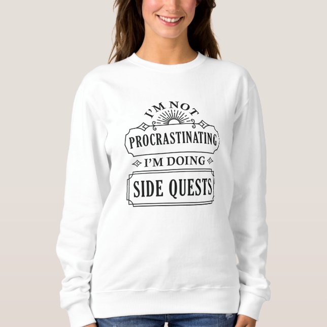 I’m Not Procrastinating I’m Doing Side Quests Sweatshirt (Front)