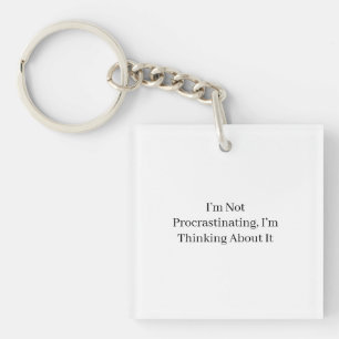 I’m Not Procrastinating, I’m Thinking About It Keychain