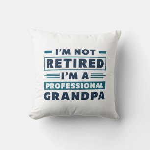I’m Not Retired I’m A Professional Grandpa Throw Pillow