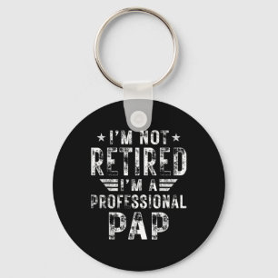 I&# m Not Retired I&# m A Professional Pap Fathe Keychain