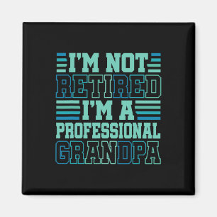 I&#; m Not Retired Professional Grandpa Grandfathe Magnet