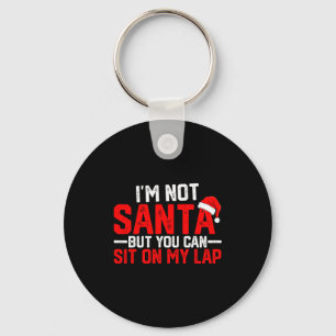 I’m Not Santa But You Can Sit On My Lap Funny Chri Keychain