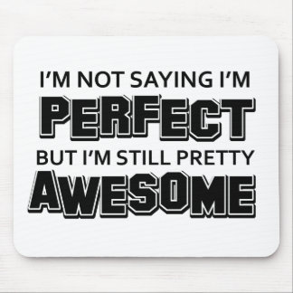 I’M Not Saying I’M Perfect Bit I’M Still Pretty Aw Mouse Pad
