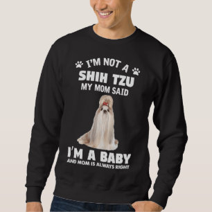 I M Not Shih Tzu My Mom Said I M A Baby And Mom Sweatshirt