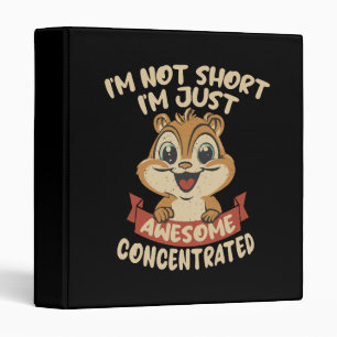 I m not Short, I m just Awesome Concentrated Binder