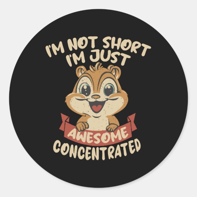 I m not Short, I m just Awesome Concentrated Classic Round Sticker (Front)