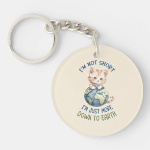 I’m Not Short, Just Down to Earth – Cute Cat Keychain
