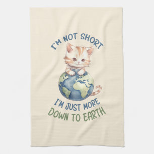 I’m Not Short, Just Down to Earth – Cute Cat Kitchen Towel