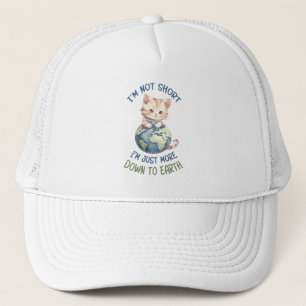 I’m Not Short, Just Down to Earth – Cute Cat Trucker Hat