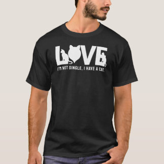 I’m not single, I have a cat. T-Shirt