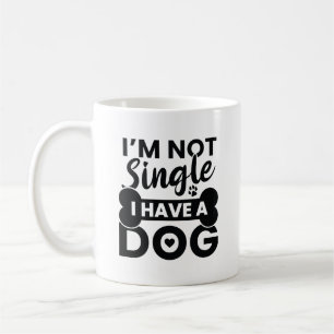 I’m Not Single I Have A Dog Coffee Mug