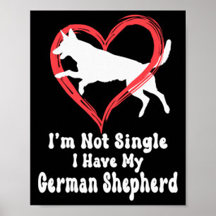 I’m Not Single I Have My German Shepherd Graphic Poster