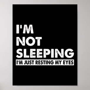 I&# m Not Sleeping I&# m Just Resting My Eyes Fu Poster