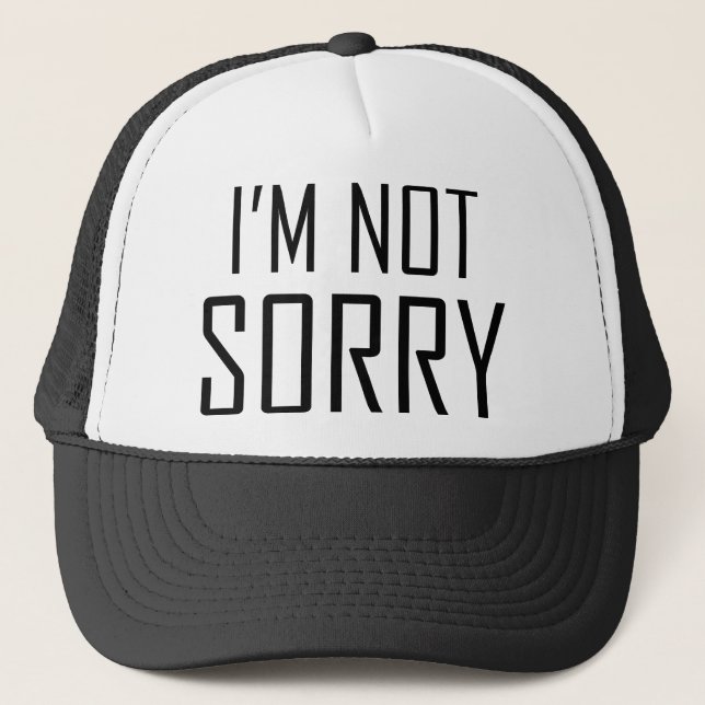 I’m Not Sorry Trucker Hat (Front)